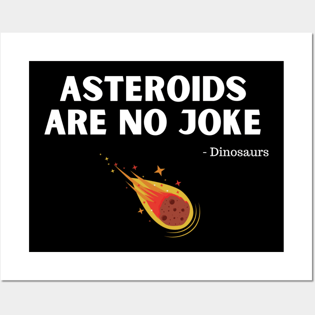 Asteroids Are No Joke Wall Art by LegitHooligan